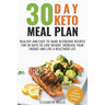 30 Day Keto Meal Plan: Healthy and Easy-To-Make Ketogenic Recipes for 30 Days to Lose Weight, Increase Your Energy and Live A Healthier Life