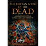 The Tibetan Book of the Dead: A Comprehensive Summary & Guidebook