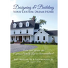 Designing & Building Your Custom Dream Home: How to Create an Experience You'll Love to Remember