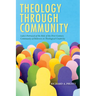 Theology Through Community: Luke's Portrayal of the Role of the First-Century Community of Believers in Theological Creativity