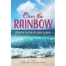 Over The Rainbow: From the Depths of Grief to Hope