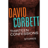 Thirteen Confessions: Stories
