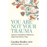 You Are Not Your Trauma: Uproot Unhealthy Patterns, Heal the Family Tree