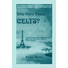 Who Were Those Celts?: The German-French-Swiss-Italian-Scottish-Welsh-English-Irish American Connection