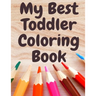 My Best Toddler Coloring Book: Fun Children's Activity Coloring animals and letters Books for Toddlers and Kids Ages 2, 3, 4 & 5 for Kindergarten & Pr