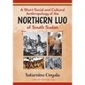 A Short Social and Cultural Anthropology of the Northern Luo of South Sudan