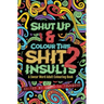 Shut Up & Colour This Shit 2: INSULTS: A TRAVEL-Size Swear Word Adult Colouring Book