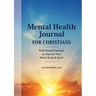 Mental Health Journal for Christians: Faith-Based Prompts to Improve Your Mind, Body & Spirit