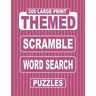 200 Large Print THEMED Scramble Word Search Puzzles: Unscramble Over 3000 Jumbled Words Before Finding Them In A Grid. Fun Anagram Word Finds For The