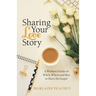 Sharing Your Love Story: A Woman's Guide on When, Where and How to Share the Gospel