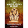The Ancient Houses of Egypt: How Joseph Brought the Israelites to Egypt, and How Moses Delivered Them