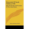 Memorials Of Sarah Childress Polk: Wife Of The Eleventh President Of The United States