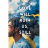 Love Will Ruin Us, Still