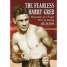 The Fearless Harry Greb: Biography of a Tragic Hero of Boxing
