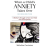 When a Child's Anxiety Takes Over (Second Edition): A Mother's Struggle to Save Her Child from Emetophobia