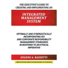 The Executive's Guide to Creating and Implementing an INTEGRATED MANAGEMENT SYSTEM: Optimally and Synergistically Incorporating ISO and Corporate Resp