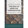 Five Keys of Effective Communication in a Millennial'sWorld: A guide to improving communication skills in five simple, comprehensive steps