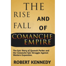 The Rise and Fall of Comanche Empire: The Epic Story of Quanah Parker and the Comanche Epic Struggle Against Western Expansion