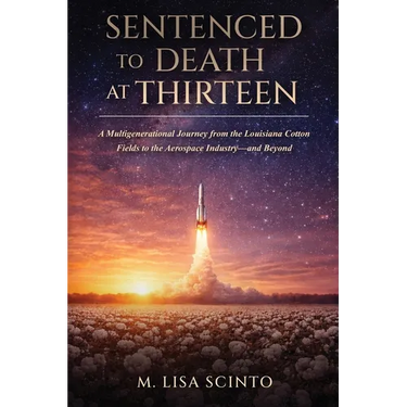 Sentenced to Death at Thirteen: A Multigenerational Journey from the Louisiana Cotton Fields to the Aerospace Industry-and Beyond