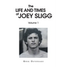 The Life and Times of Joey Sligg: Volume One
