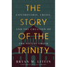 The Story of the Trinity: Controversy, Crisis, and the Creation of the Nicene Creed