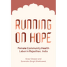 Running on Hope: Female Community Health Labor in Rajasthan, India