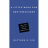 A Little Book for New Preachers: Why and How to Study Homiletics