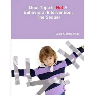 Duct Tape Is Not A Behavioral Intervention: The Sequel