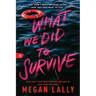 What We Did to Survive