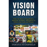 Vision Board: Utilize the Power of Visualization, Attraction, & Positive Affirmations to Achieve your Goals and Dreams