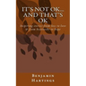 It's not OK. And that's OK.: Inspiring stories from loss to love, and heartache to Hope