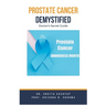 Prostate Cancer Demystified Doctors Secret Guide