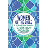 Women of the Bible: A 12-Week Bible Study for Christian Women