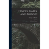 Fences, Gates, and Bridges; a Practical Manual