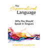 The Supernatural Language: Why You Should Speak in Tongues