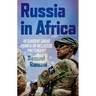 Russia in Africa: Resurgent Great Power or Bellicose Pretender?