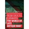 From Oxus to Euphrates: The World of Late Antique Iran