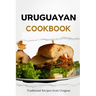 Uruguayan Cookbook: Traditional Recipes from Uruguay