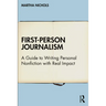 First-Person Journalism: A Guide to Writing Personal Nonfiction with Real Impact