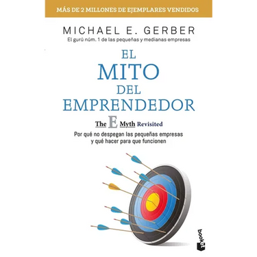 El Mito del Emprendedor / The E-Myth Revisited: Por Qué No Despegan Las Pequeñas Empresas Y Qué Hacer Para Que Funcionen /Why Most Small Businesses Do