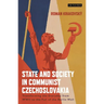 State and Society in Communist Czechoslovakia: Transforming the Everyday from WWII to the Fall of the Berlin Wall