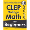 CLEP College Math for Beginners: The Ultimate Step by Step Guide to Preparing for the CLEP College Math Test