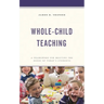 Whole-Child Teaching: A Framework for Meeting the Needs of Today's Students
