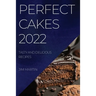 Perfect Cakes 2022: Tasty and Delicious Recipes