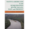 Native Americans in the Susquehanna River Valley, Past and Present