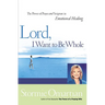 The Lord, I Want to Be Whole: The Power of Prayer and Scripture in Emotional Healing