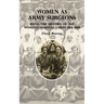 Women as Army Surgeons: Being The History Of The Women's Hospital Corps 1914-1919