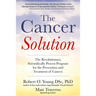 The Cancer Solution: The Revolutionary, Scientifically Proven Program for the Prevention and Treatment of Cancer