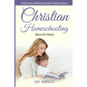 Christian Homeschooling Minus the Stress: Homeschool Any Age, Without Stress, and Teach Your Child with God-Given Courage
