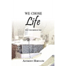 We Chose Life: Why You Should Too